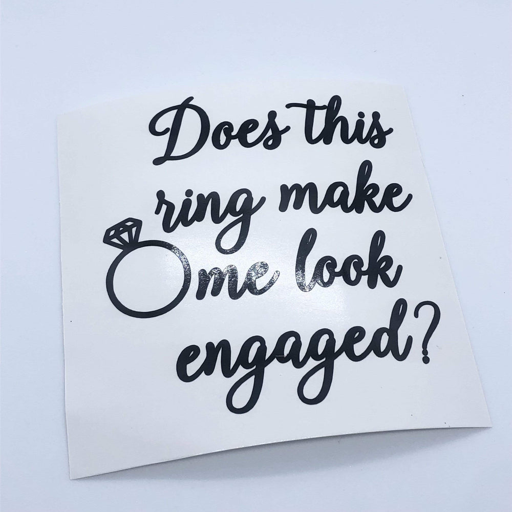 Black Does this ring make me look engaged lettering decal