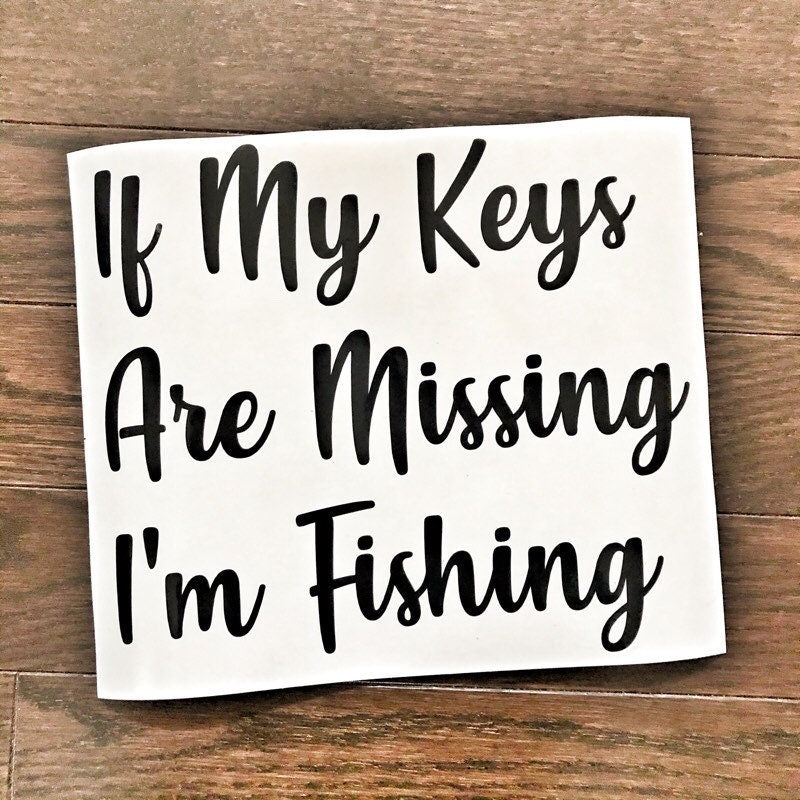 Black If my keys are missing I’m fishing quote decal